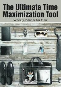 bokomslag Ultimate Time Maximization Tool - Weekly Planner for Men
