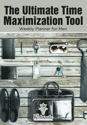 bokomslag Ultimate Time Maximization Tool - Weekly Planner for Men