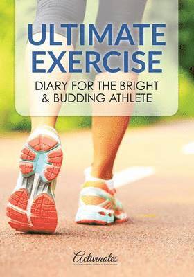 bokomslag Ultimate Exercise Diary for the Bright & Budding Athlete
