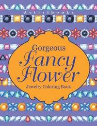bokomslag Gorgeous Fancy Flower Jewelry Coloring Book