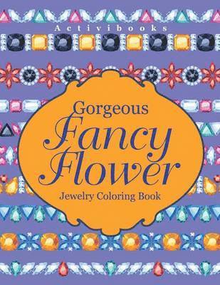 bokomslag Gorgeous Fancy Flower Jewelry Coloring Book