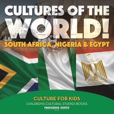 Cultures of the World! South Africa, Nigeria & Egypt - Culture for Kids - Children's Cultural Studies Books 1