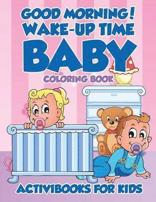 Activibooks For Kids, Activibooks for Kids - Good Morning! Wake-Up Time Baby Coloring Book, Häftad