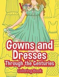 bokomslag Gowns and Dresses Through the Centuries Coloring Book