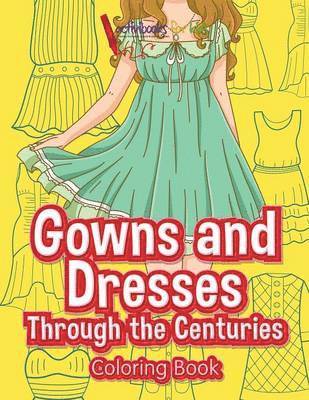 bokomslag Gowns and Dresses Through the Centuries Coloring Book