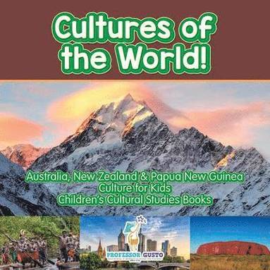 bokomslag Cultures of the World! Australia, New Zealand & Papua New Guinea - Culture for Kids - Children's Cultural Studies Books
