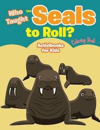 bokomslag Who Taught The Seals to Roll? Coloring Book