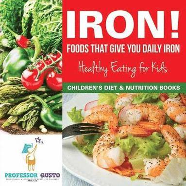 bokomslag Iron! Foods That Give You Daily Iron - Healthy Eating for Kids - Children's Diet & Nutrition Books