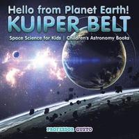 bokomslag Hello from Planet Earth! KUIPER BELT - Space Science for Kids - Children's Astronomy Books