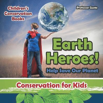 Earth Heroes! Help Save Our Planet - Conservation for Kids - Children's Conservation Books 1