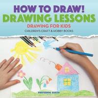 bokomslag How to Draw! Drawing Lessons - Drawing for Kids - Children's Craft & Hobby Books