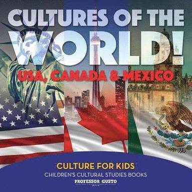 bokomslag Cultures of the World! USA, Canada & Mexico - Culture for Kids - Children's Cultural Studies Books