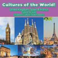 bokomslag Cultures of the World! United Kingdom, Spain & France - Culture for Kids - Children's Cultural Studies Books