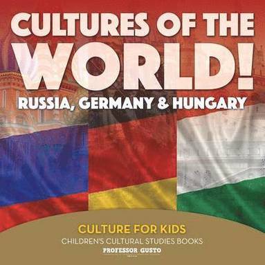 bokomslag Cultures of the World! Russia, Germany & Hungary - Culture for Kids - Children's Cultural Studies Books