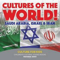 bokomslag Cultures of the World! Saudi Arabia, Israel & Iran - Culture for Kids - Children's Cultural Studies Books