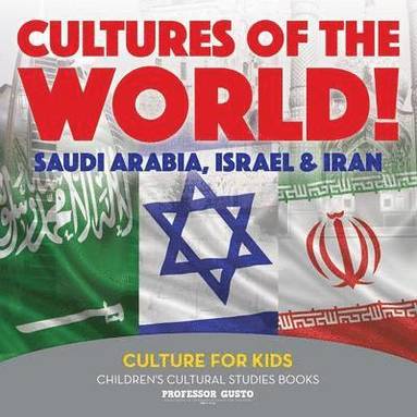 bokomslag Cultures of the World! Saudi Arabia, Israel & Iran - Culture for Kids - Children's Cultural Studies Books
