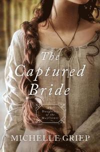 bokomslag The Captured Bride: Daughters of the Mayflower - Book 3 Volume 3