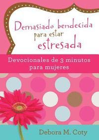 bokomslag Demasiado Bendecida Para Estar Estresada: Devocionales de 3 Minutos Para Mujeres