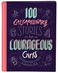 bokomslag 100 Extraordinary Stories for Courageous Girls: Unforgettable Tales of Women of Faith