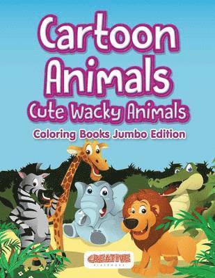 Cartoon Animals, Cute Wacky Animals Coloring Books Jumbo Edition 1