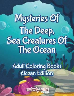 bokomslag Mysteries Of The Deep, Sea Creatures Of The Ocean Adult Coloring Books Ocean Edition