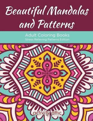 bokomslag Beautiful Mandalas and Patterns Adult Coloring Books Stress Relieving Patterns Edition