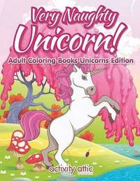 bokomslag Very Naughty Unicorn! Adult Coloring Books Unicorns Edition