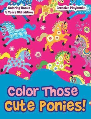Color Those Cute Ponies! Coloring Books 3 Years Old Edition 1