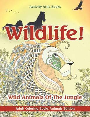 Activity Attic Books - Wildlife! Wild Animals Of The Jungle - Adult Coloring Books Animals Edition, Häftad