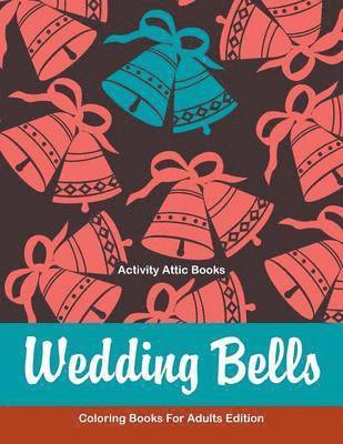 Activity Attic Books - Wedding Bells Coloring Books For Adults Edition, Häftad