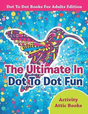 bokomslag Ultimate In Dot To Dot Fun - Dot To Dot Books For Adults Edition