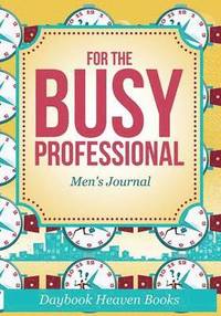 bokomslag For The Busy Professional Men's Journal