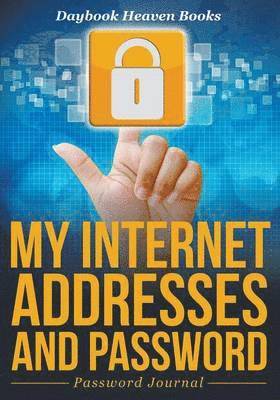 My Internet Addresses And Password - Password Journal 1