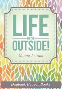 bokomslag Life On The Outside! Nature Journal
