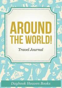 bokomslag Around The World! Travel Journal