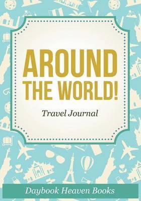 Around The World! Travel Journal 1