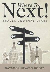 bokomslag Where To Next! Travel Journal Diary