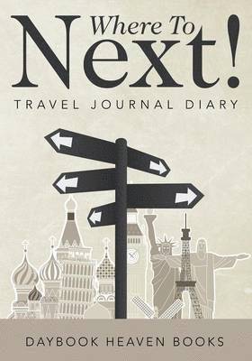 Where To Next! Travel Journal Diary 1