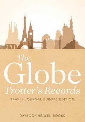 The Globe Trotter's Records - Travel Journal Europe Edition 1