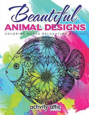 Activity Attic Books - Beautiful Animal Designs - Coloring Books Relaxation Edition, Häftad