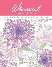 bokomslag Whimsical Images of Flowers - Adult Coloring Books Zing Edition