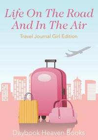 bokomslag Life On The Road And In The Air Travel Journal Girl Edition