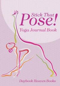 bokomslag Stick That Pose! Yoga Journal Book
