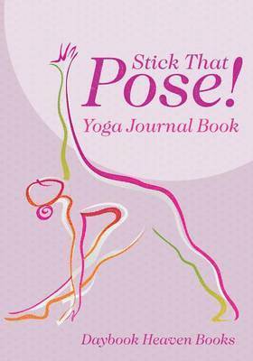 Stick That Pose! Yoga Journal Book 1