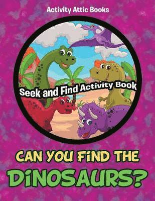 Activity Attic Books - Can You Find the Dinosaurs? Seek and Find Activity Book, Häftad