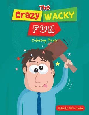 The Crazy Wacky Fun Coloring Book 1