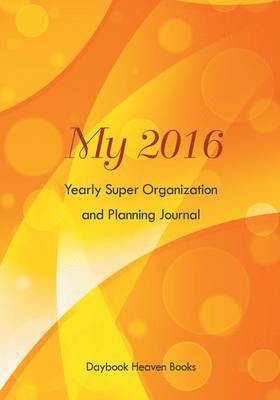 Daybook Heaven Books - My 2016 Yearly Super Organization and Planning Journal, Häftad