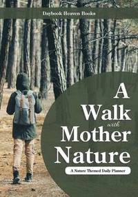 bokomslag A Walk with Mother Nature. A Nature Themed Daily Planner