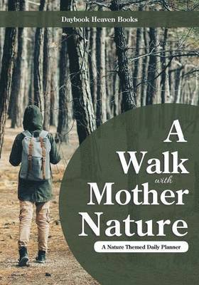 A Walk with Mother Nature. A Nature Themed Daily Planner 1