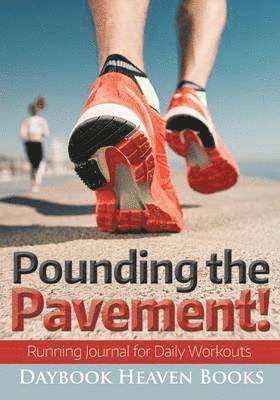 Daybook Heaven Books - Pounding the Pavement! Running Journal for Daily Workouts, Häftad